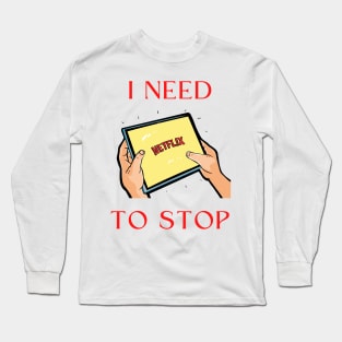 I need to stop Long Sleeve T-Shirt